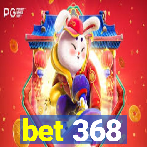 bet 368